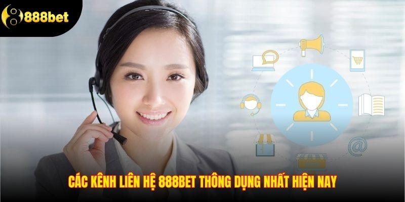 Các kênh liên hệ 888BET thông dụng nhất hiện nay