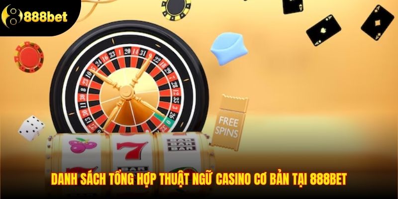 Danh sách tổng hợp thuật ngữ casino cơ bản tại 888BET