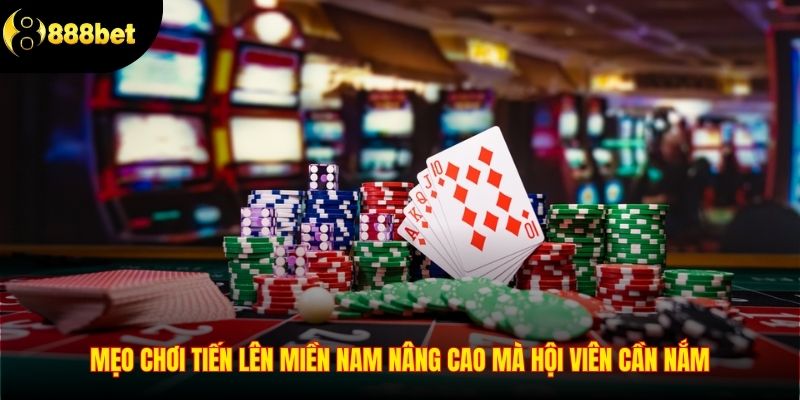 Mẹo chơi tiến lên miền nam nâng cao mà hội viên cần nắm