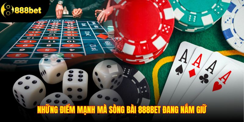 Những điểm mạnh mà sòng bài 888BET đang nắm giữ