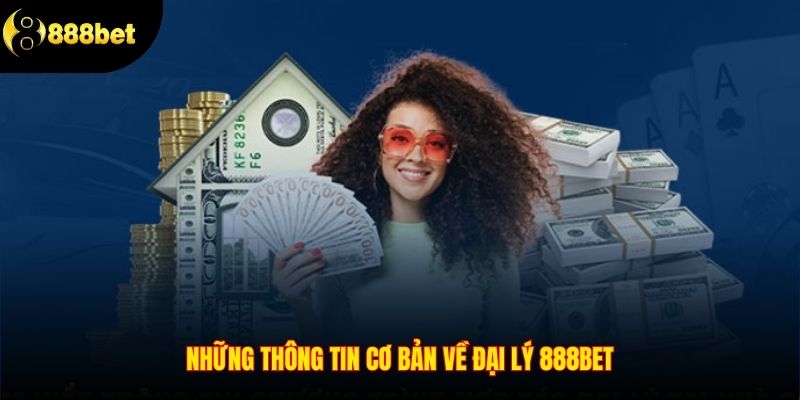 Những thông tin cơ bản về đại lý 888BET
