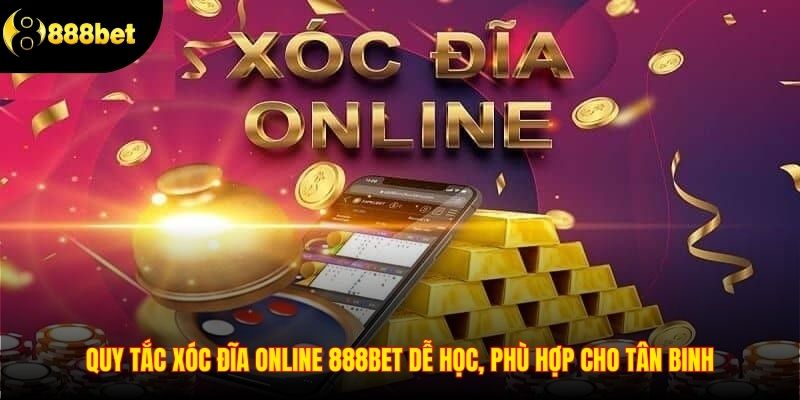 Quy tắc xóc đĩa online 888BET dễ học, phù hợp cho tân binh