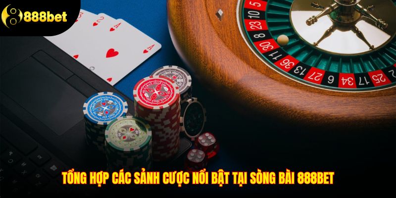 Tổng hợp các sảnh cược nổi bật tại sòng bài 888BET