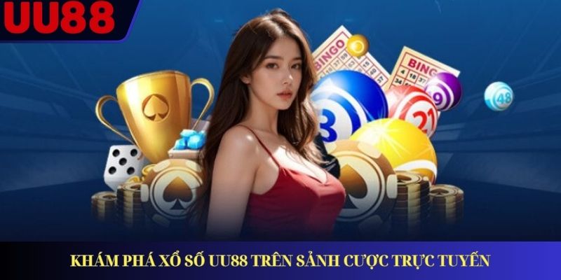 Khám phá xổ số UU88 trên sảnh cược trực tuyến